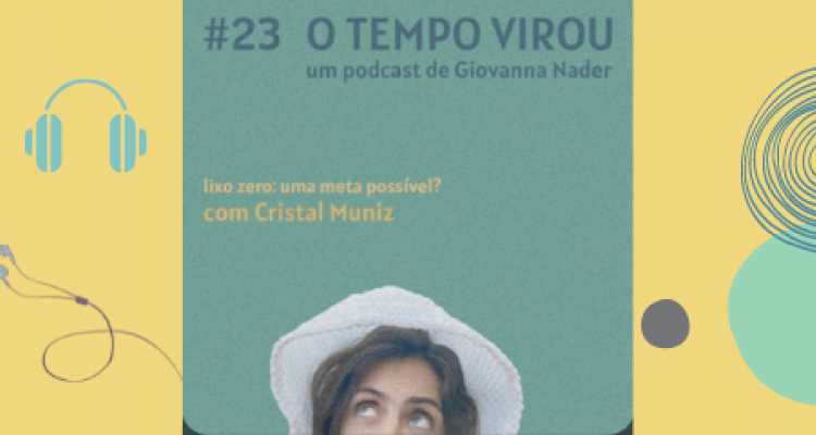 Podcast O Tempo Virou | Episódio “Lixo zero: uma meta possível?”