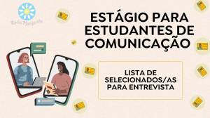Estágio em Comunicação - Selecionadas para a entrevista