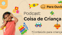 Podcast Coisas de Criança