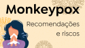 Varíola dos Macacos (Monkeypox)